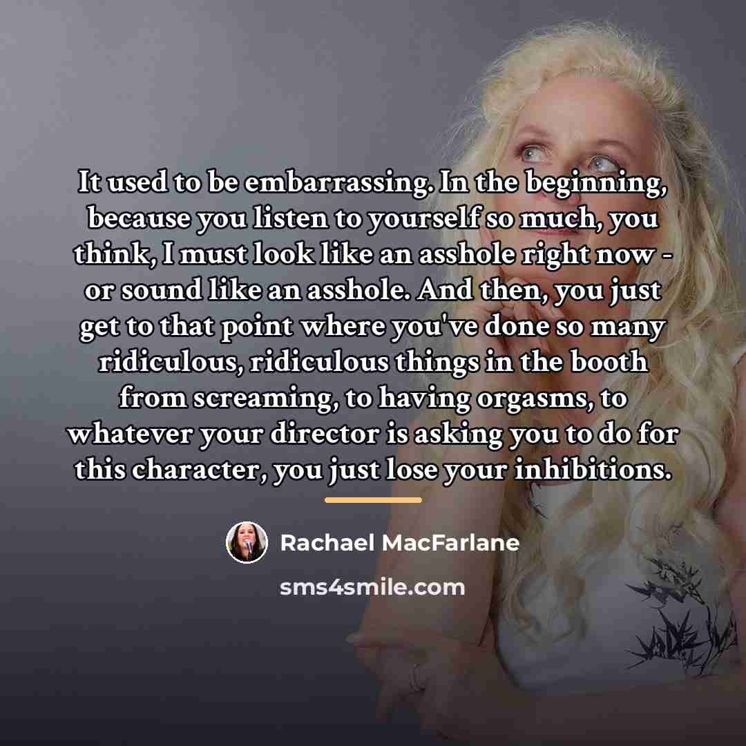 “It used to be embarrassing. In the beginning, because you…” quote by Rachael MacFarlane
