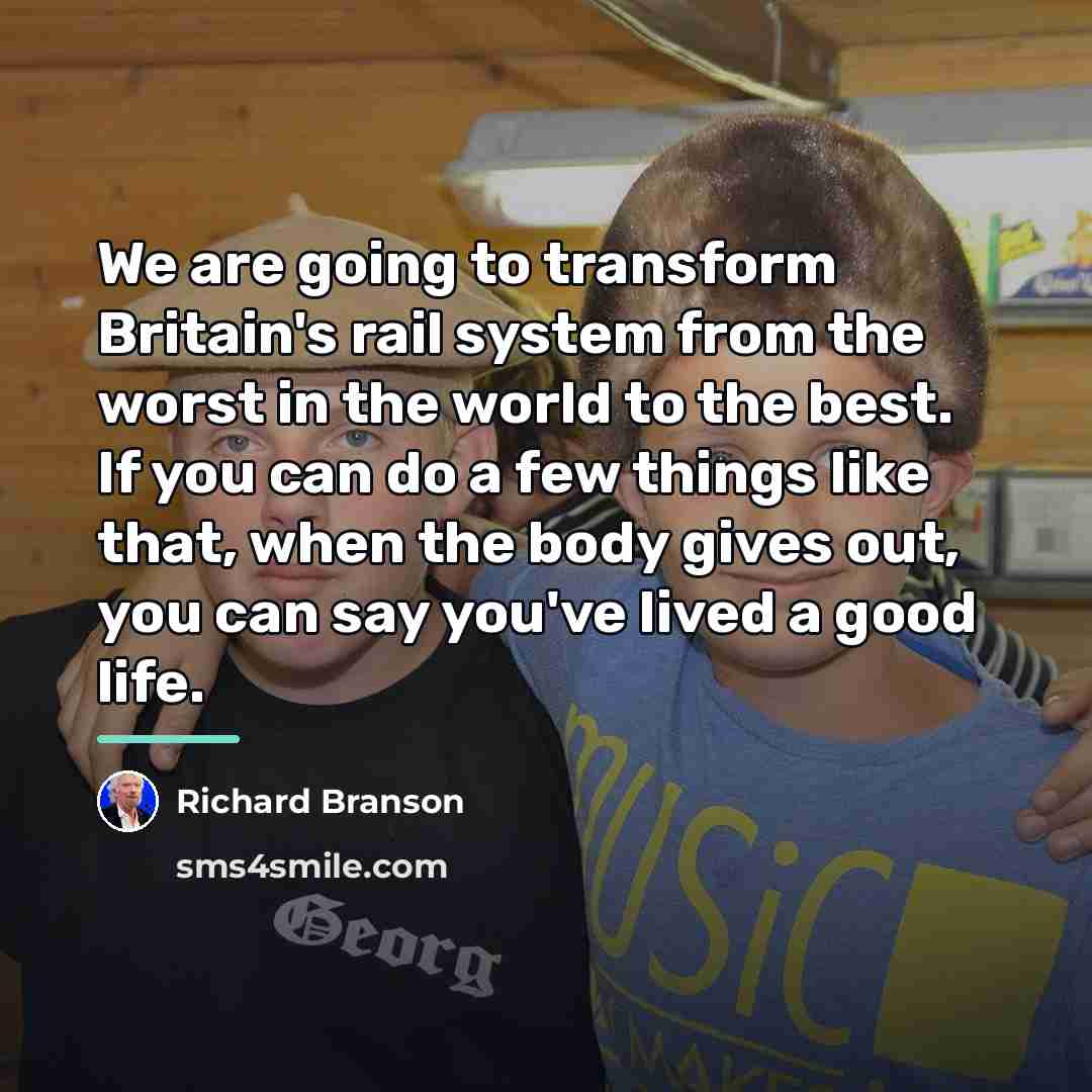 “We are going to transform Britain's rail system from the…” quote by Richard Branson