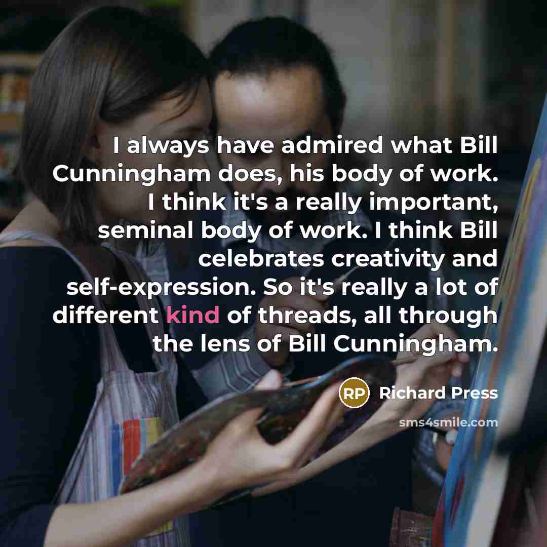 “I always have admired what Bill Cunningham does, his body…” quote by Richard Press