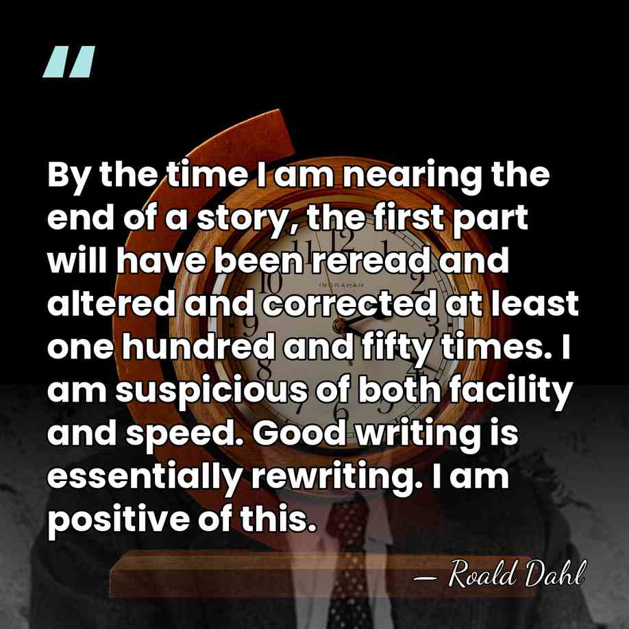 By the time I am nearing the end of a story, the&hellip; - Roald Dahl