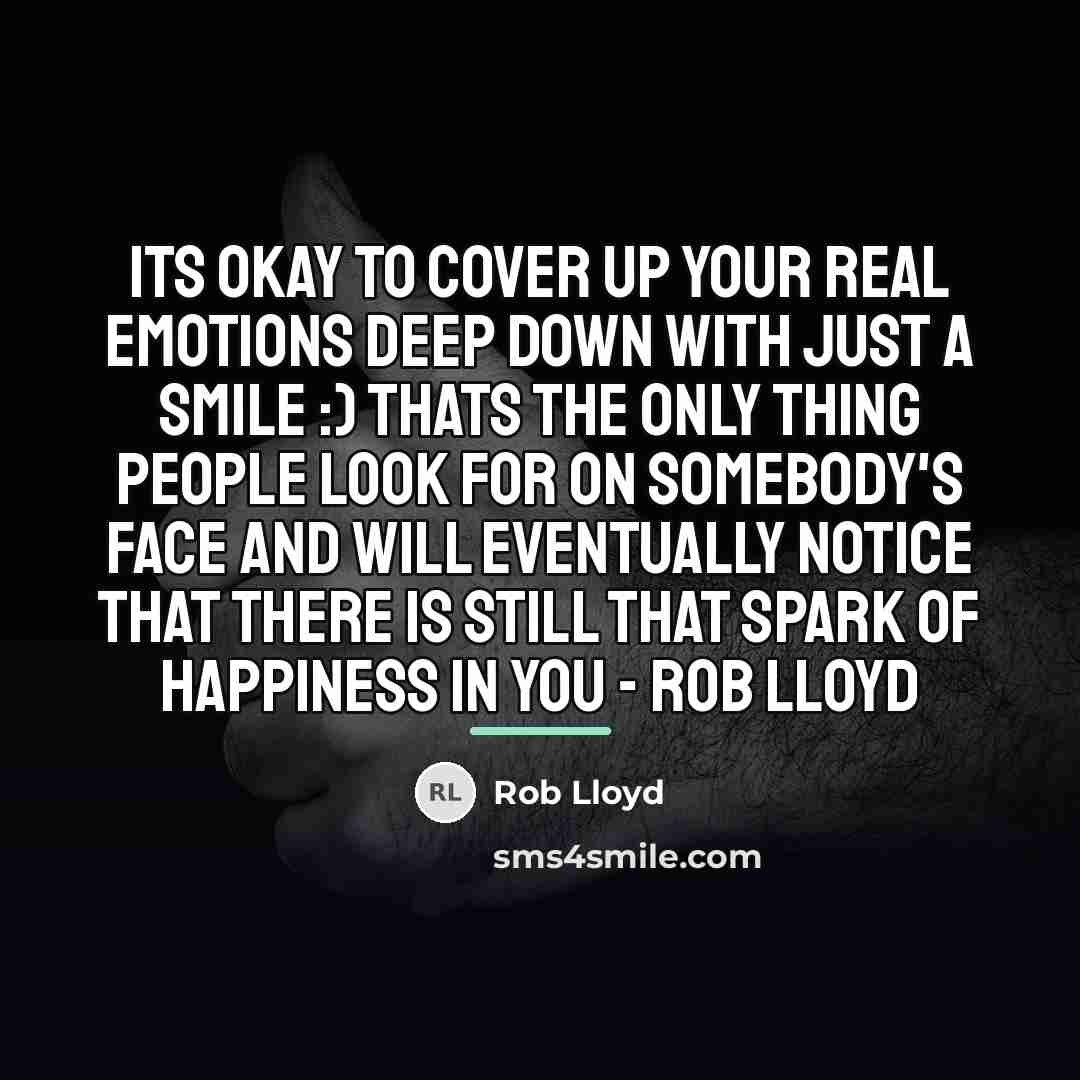 “Its okay to cover up your real emotions deep down…” quote by Rob Lloyd