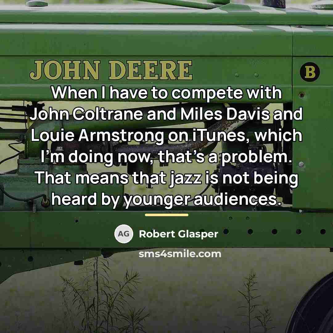 “When I have to compete with John Coltrane and Miles…” quote by Robert Glasper