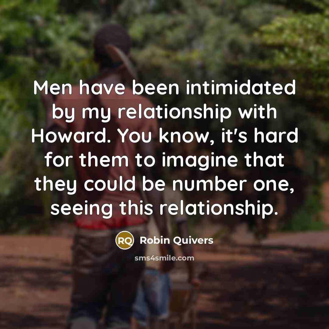 “Men have been intimidated by my relationship with Howard. You…” quote by Robin Quivers