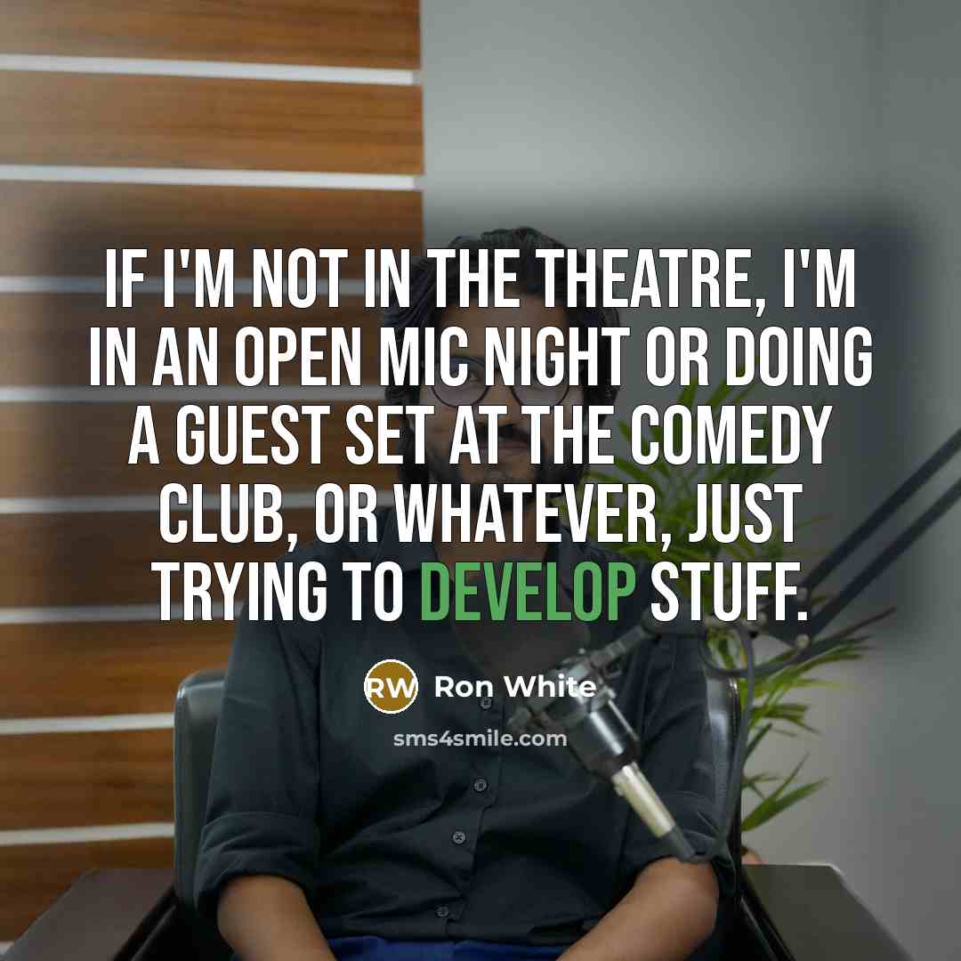 “If I'm not in the theatre, I'm in an open…” quote by Ron White