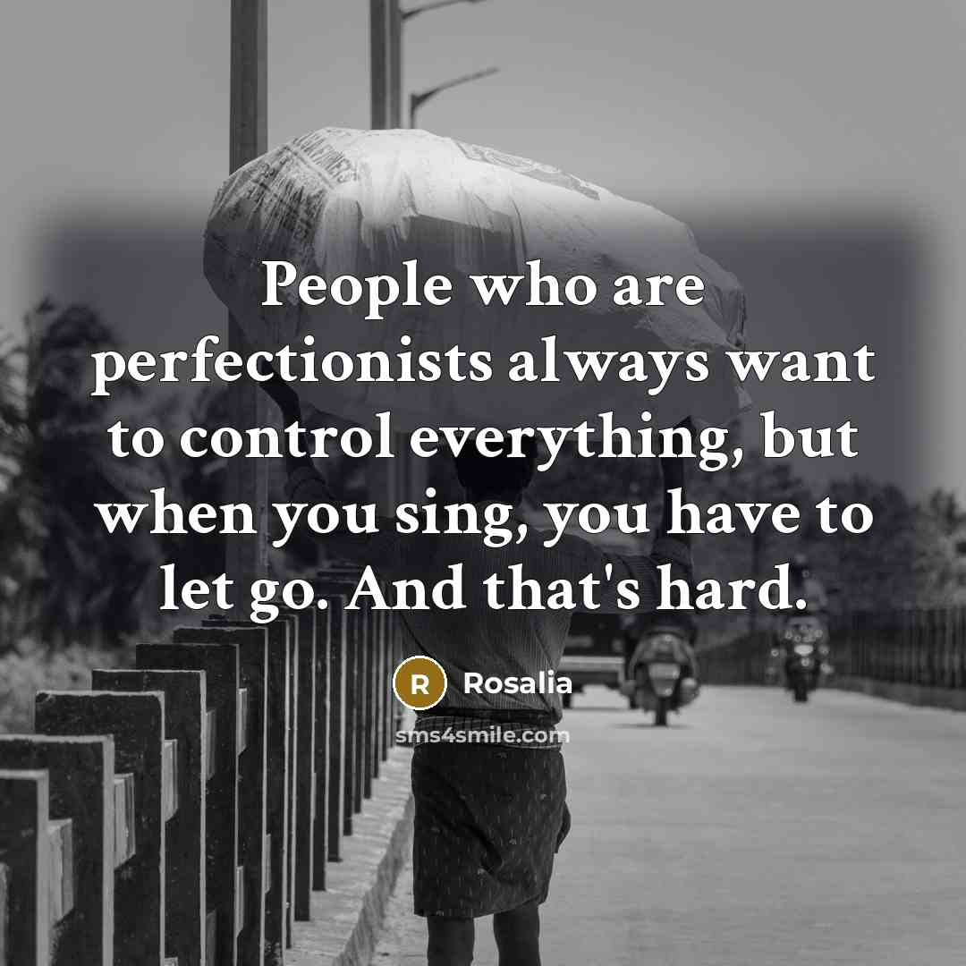 “People who are perfectionists always want to control everything, but…” quote by Rosalia