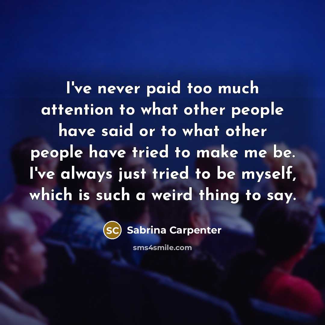 “I've never paid too much attention to what other people…” quote by Sabrina Carpenter