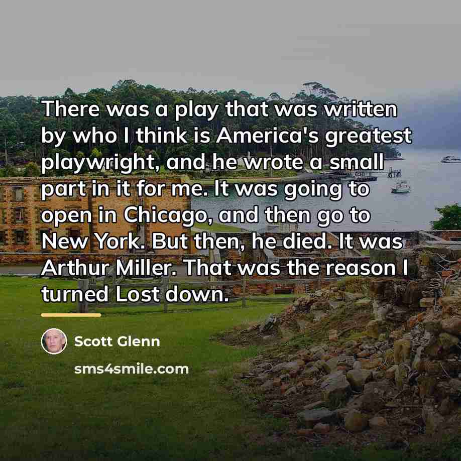 “There was a play that was written by who I…” quote by Scott Glenn