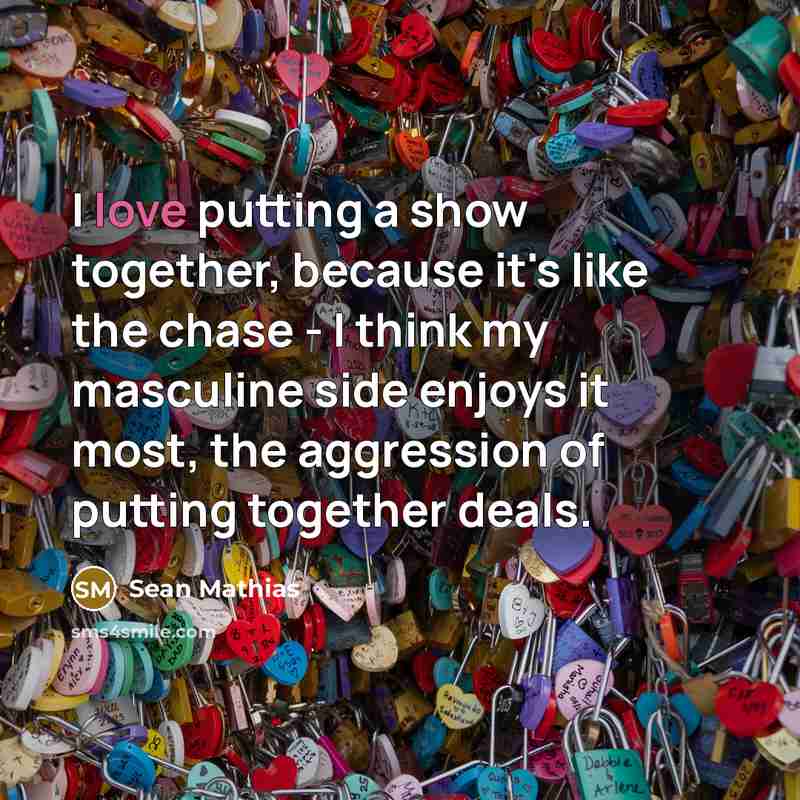 “I love putting a show together, because it's like the…” quote by Sean Mathias