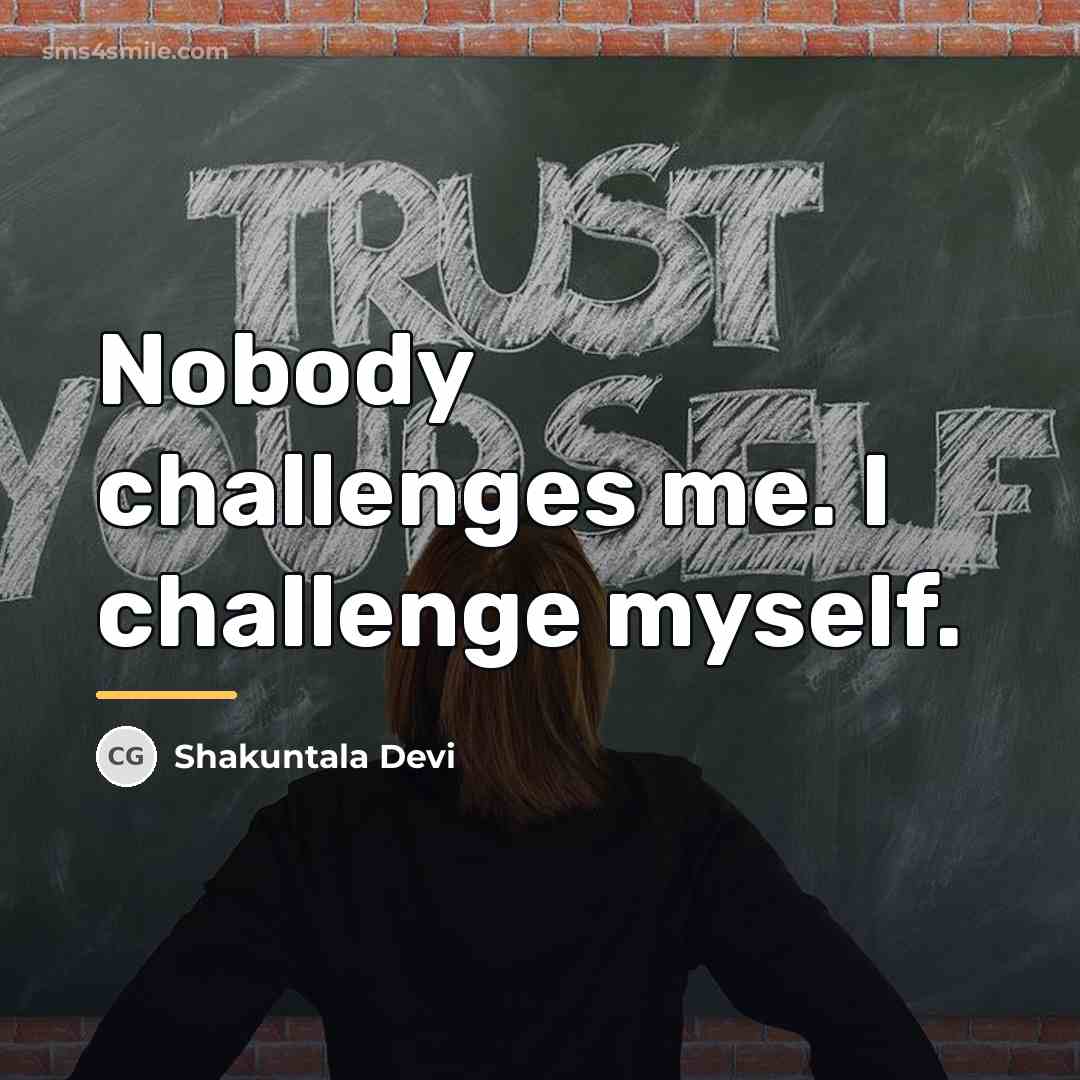“Nobody challenges me. I challenge myself.…” quote by Shakuntala Devi