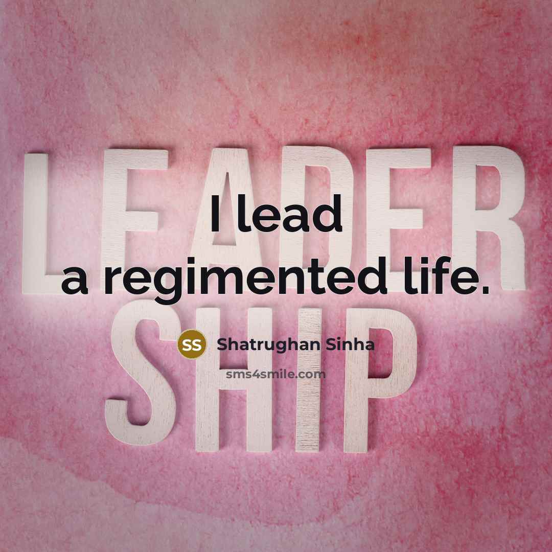 “I lead a regimented life.…” quote by Shatrughan Sinha