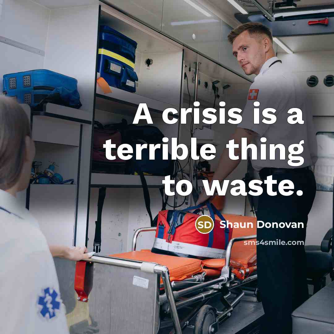 “A crisis is a terrible thing to waste.” quote by Shaun Donovan