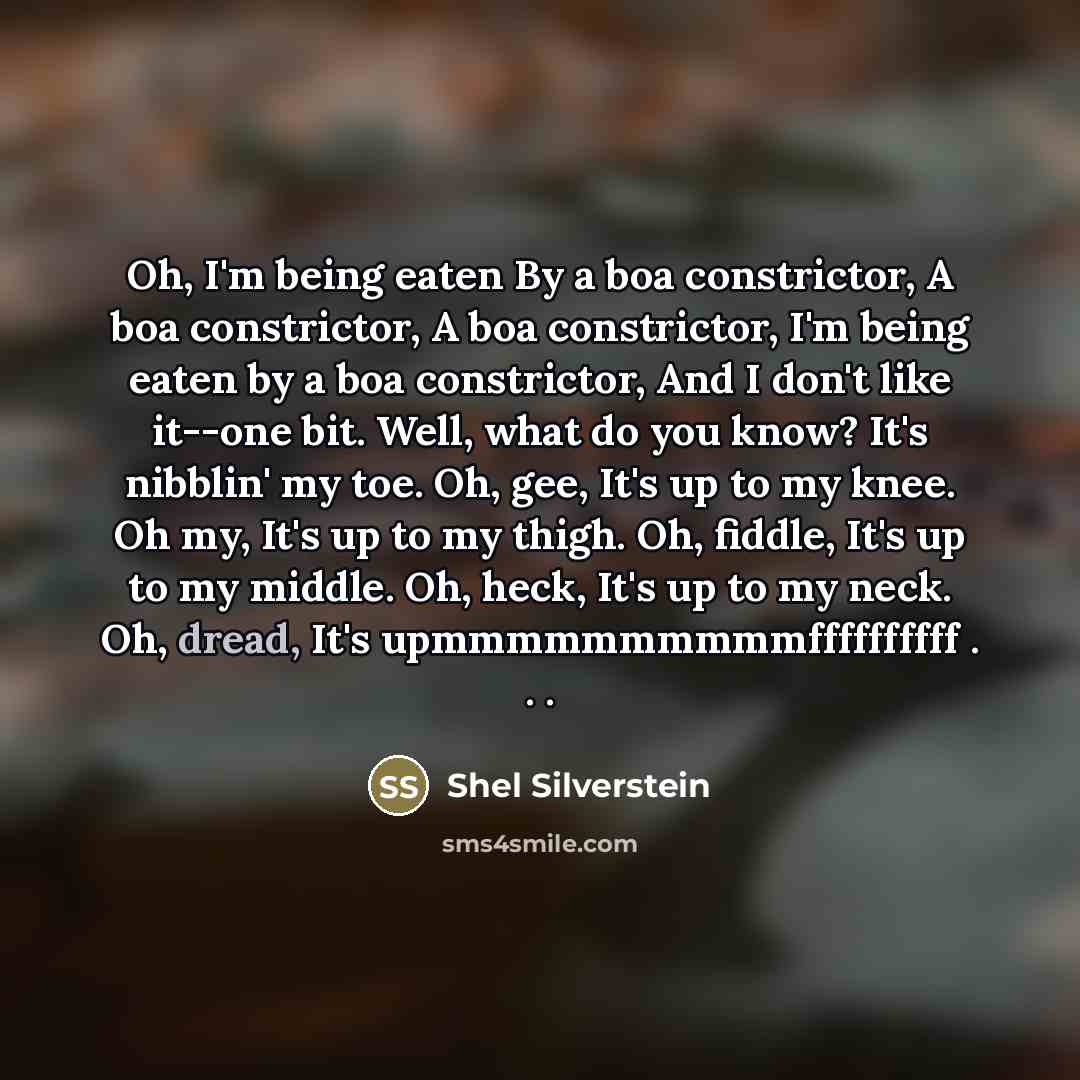 “Oh, I'm being eaten By a boa constrictor, A boa…” quote by Shel Silverstein