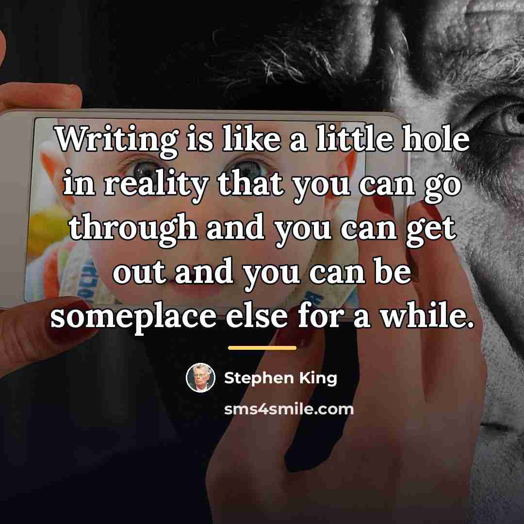 “Writing is like a little hole in reality that you…” quote by Stephen King