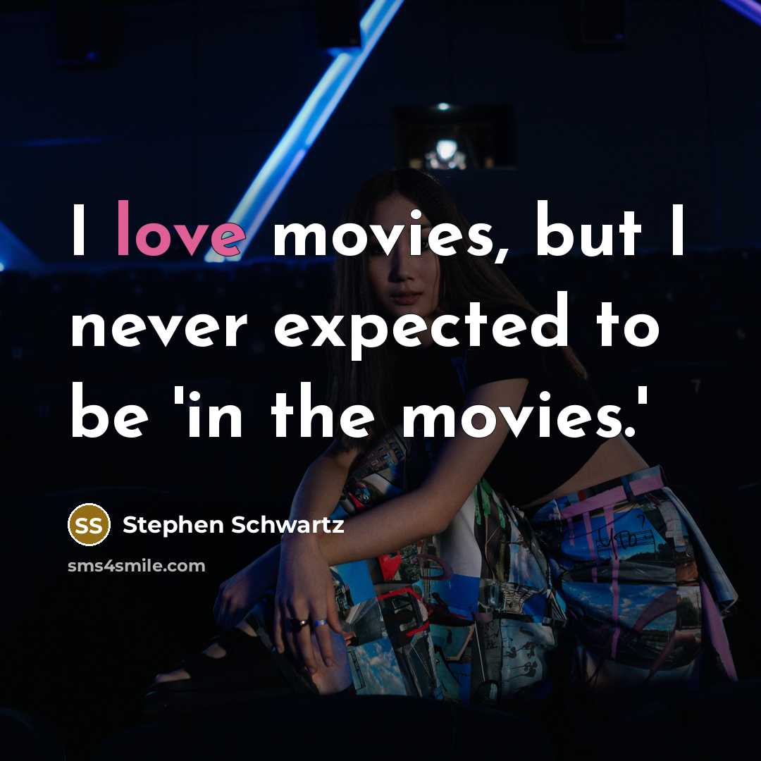 “I love movies, but I never expected to be 'in…” quote by Stephen Schwartz