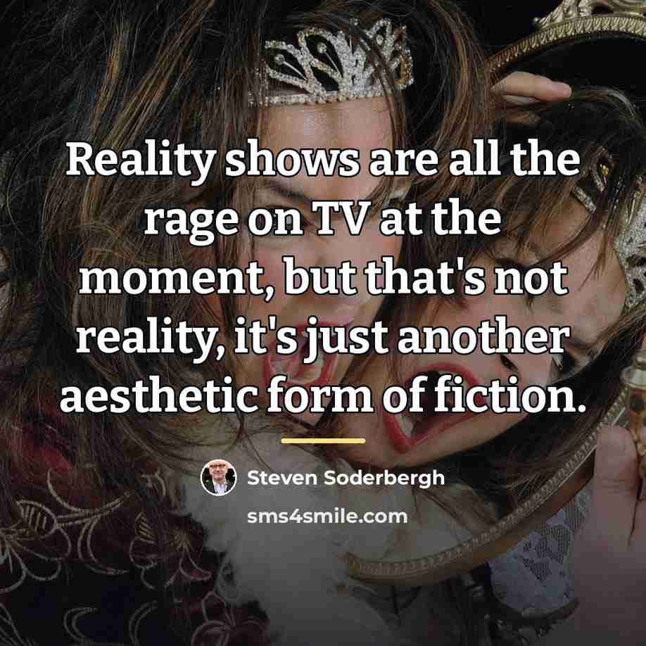 “Reality shows are all the rage on TV at the…” quote by Steven Soderbergh