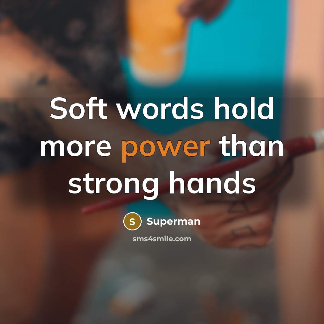 “Soft words hold more power than strong hands…” quote by Superman