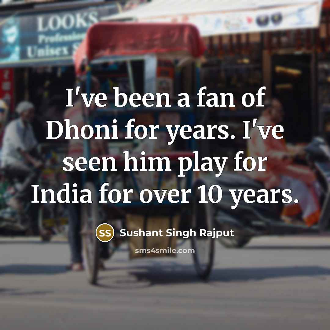 “I've been a fan of Dhoni for years. I've seen…” quote by Sushant Singh Rajput