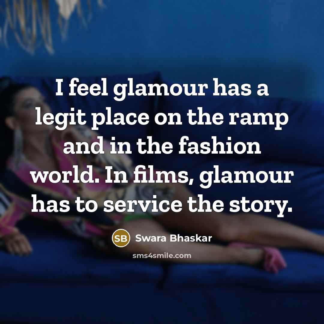 “I feel glamour has a legit place on the ramp…” quote by Swara Bhaskar