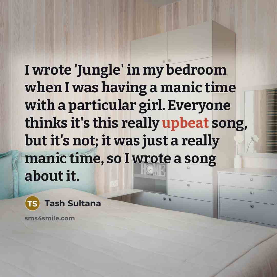 “I wrote 'Jungle' in my bedroom when I was having…” quote by Tash Sultana