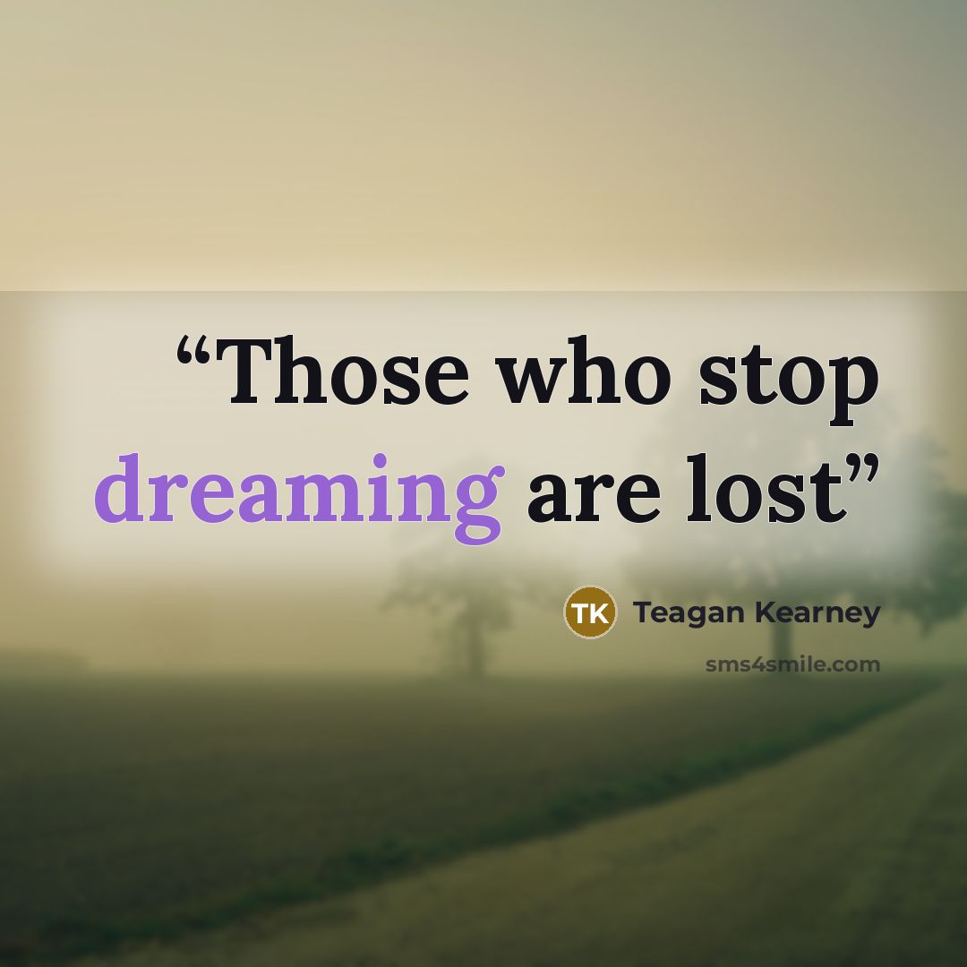 “Those who stop dreaming are lost” quote by Teagan Kearney