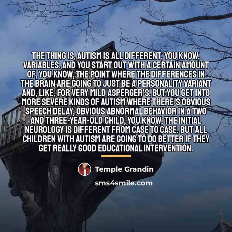 “The thing is, autism is all different, you know, variables.…” quote by Temple Grandin