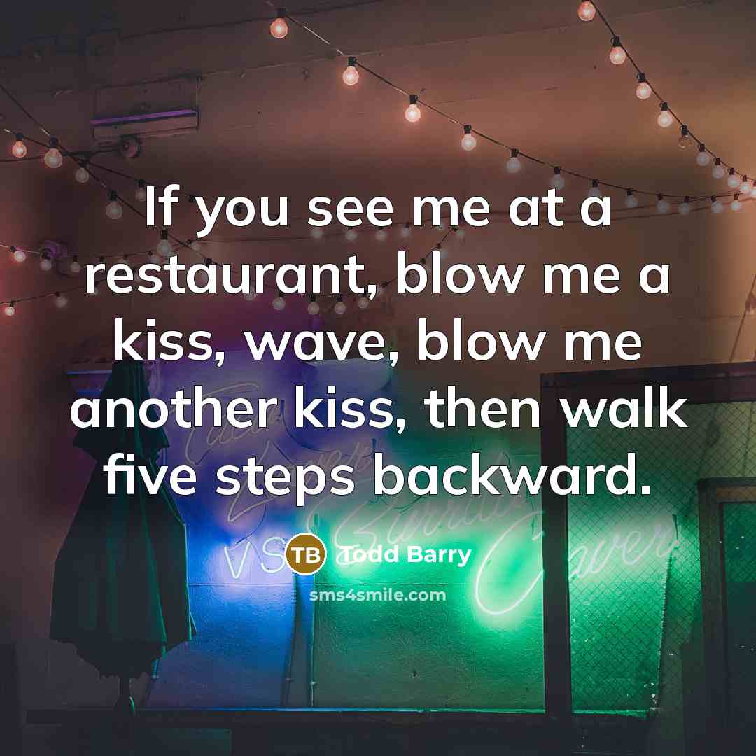 “If you see me at a restaurant, blow me a…” quote by Todd Barry