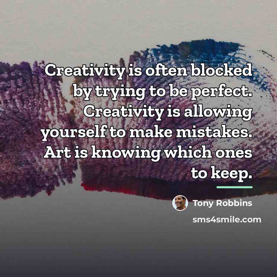 “Creativity is often blocked by trying to be perfect. Creativity…” quote by Tony Robbins