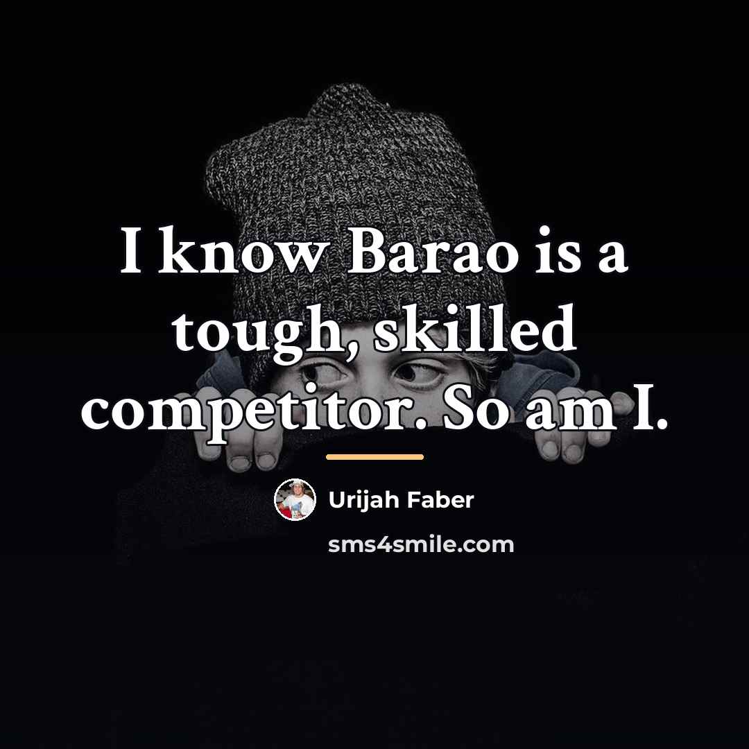 “I know Barao is a tough, skilled competitor. So am…” quote by Urijah Faber