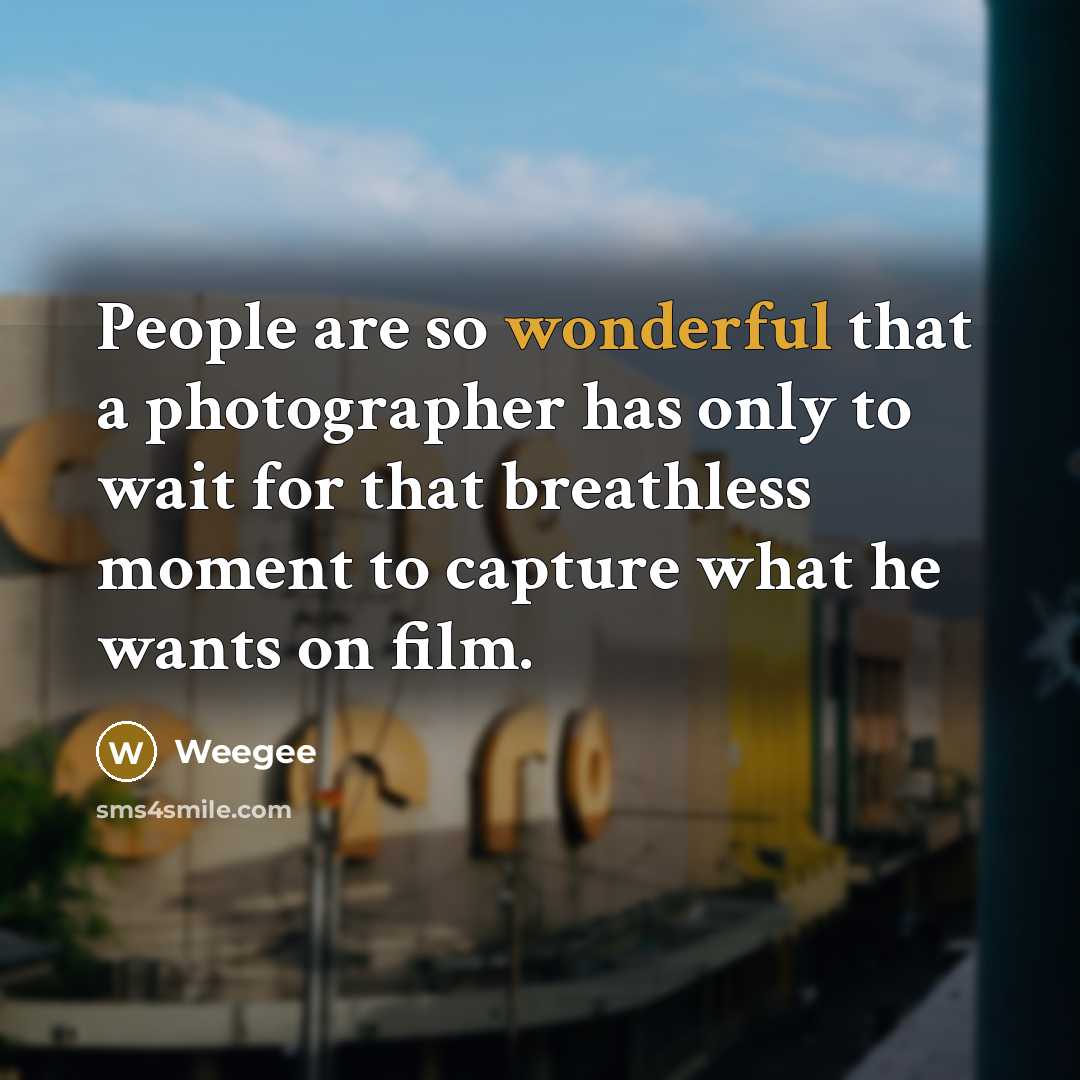 “People are so wonderful that a photographer has only to…” quote by Weegee