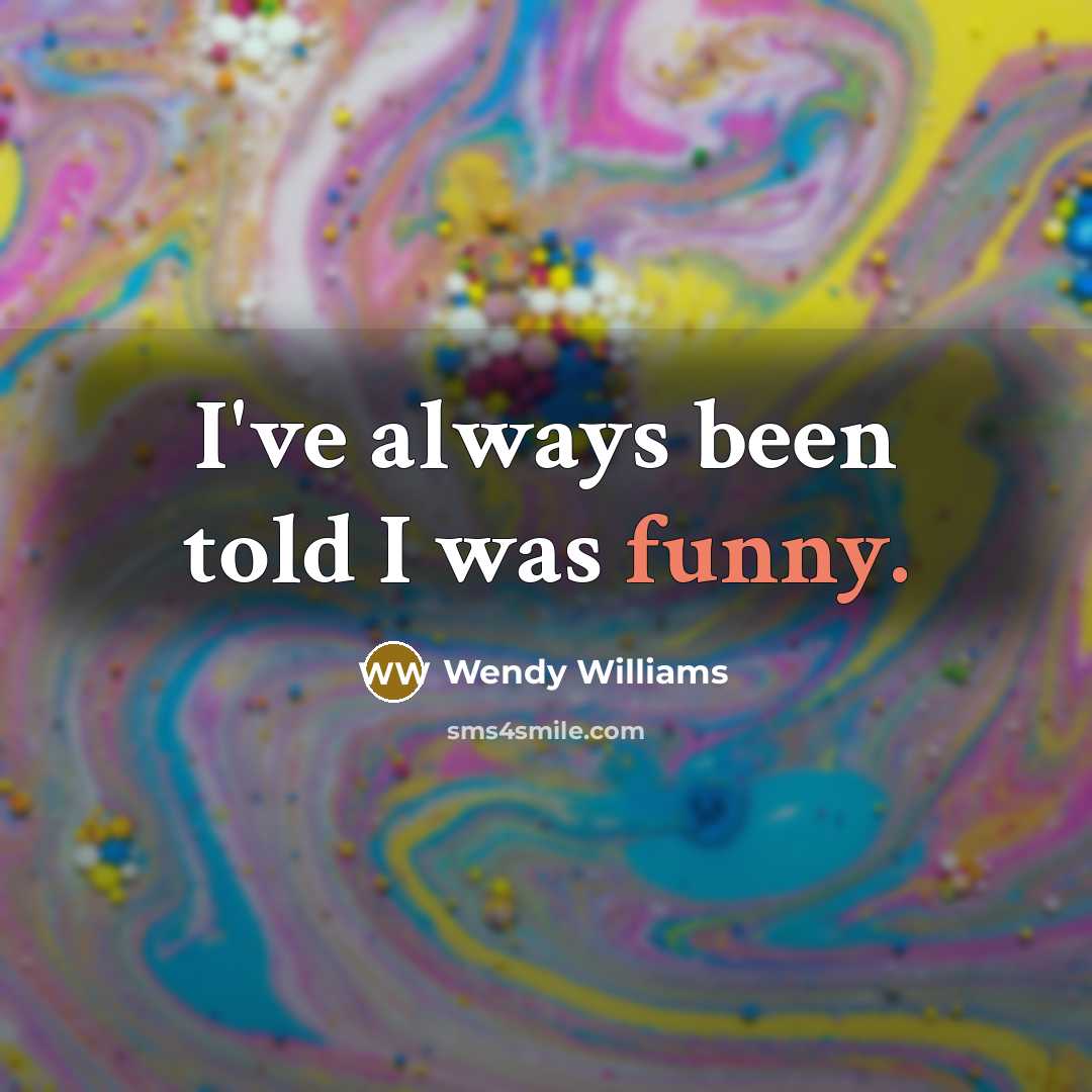 “I've always been told I was funny.…” quote by Wendy Williams