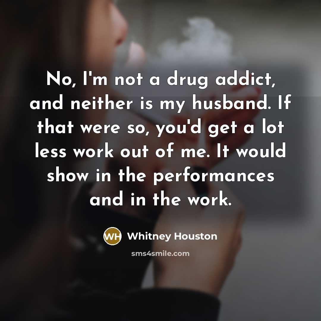 “No, I'm not a drug addict, and neither is my…” quote by Whitney Houston