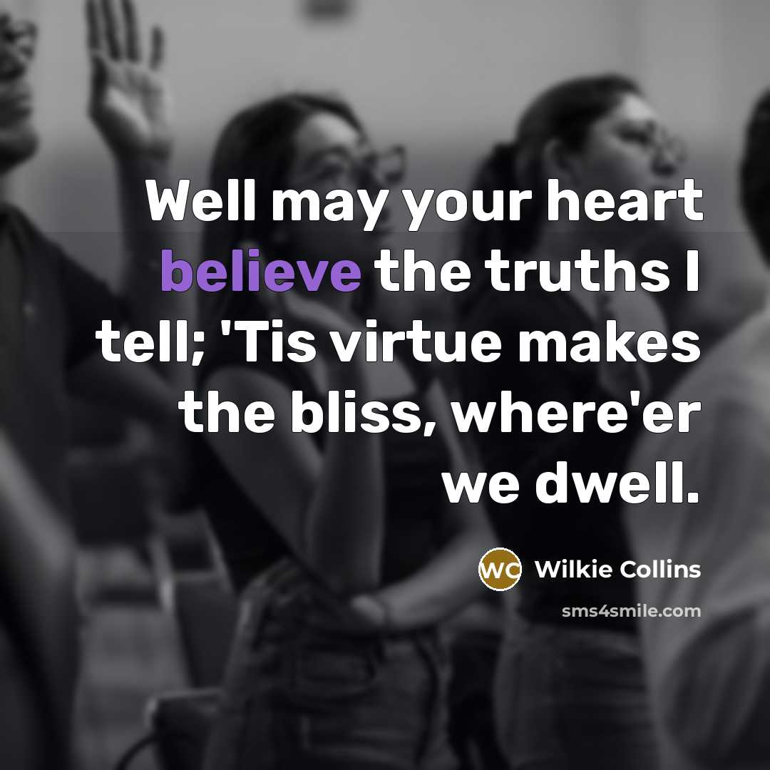 “Well may your heart believe the truths I tell; 'Tis…” quote by Wilkie Collins