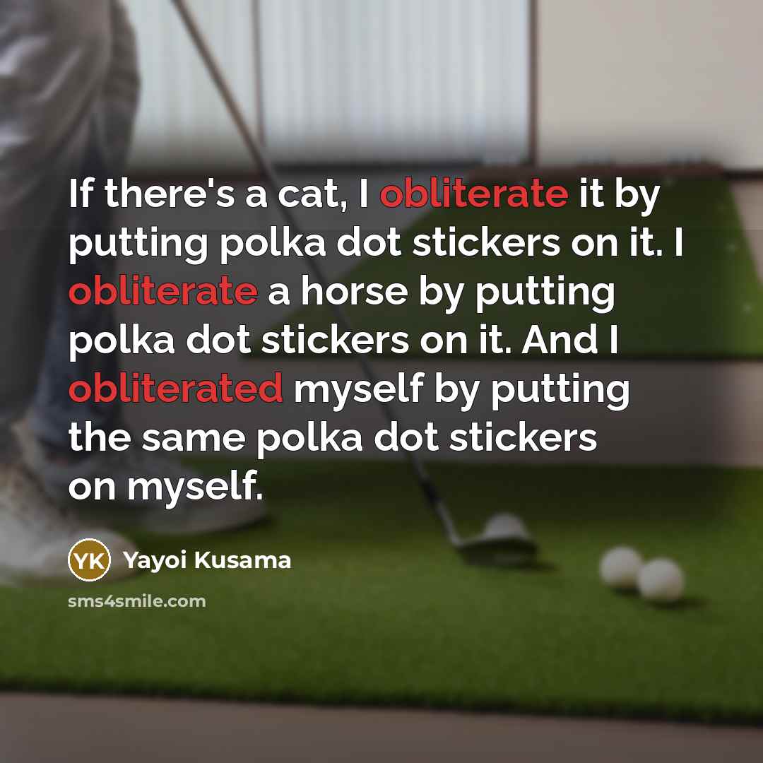 “If there's a cat, I obliterate it by putting polka…” quote by Yayoi Kusama