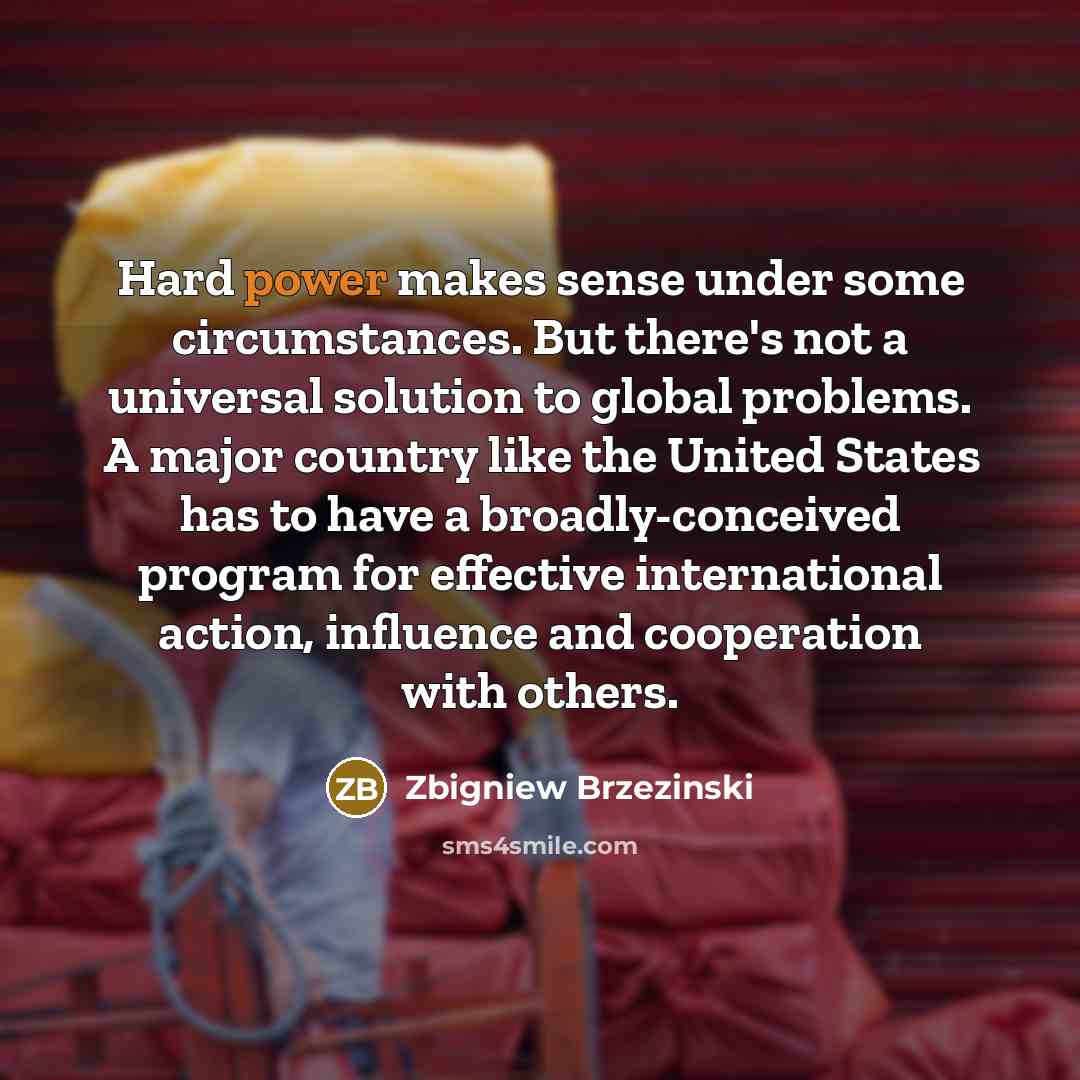 “Hard power makes sense under some circumstances. But there's not…” quote by Zbigniew Brzezinski