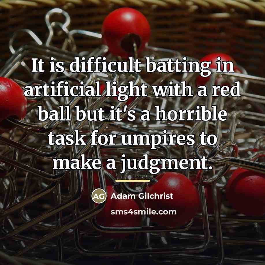 “It is difficult batting in artificial light with a red…” quote by Adam Gilchrist