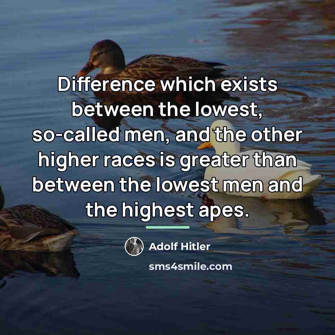 “Difference which exists between the lowest, so-called men, and the…” quote by Adolf Hitler