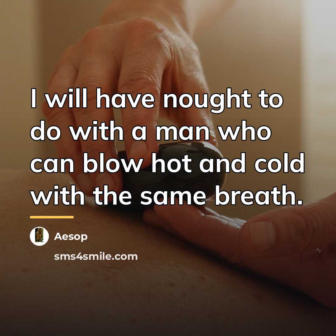 “I will have nought to do with a man who…” quote by Aesop