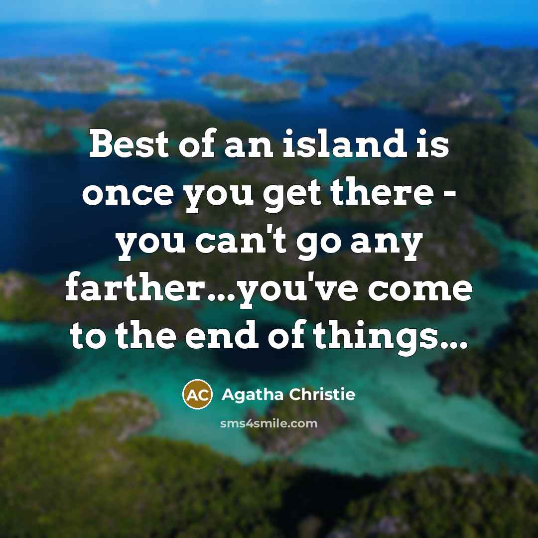 “Best of an island is once you get there -…” quote by Agatha Christie