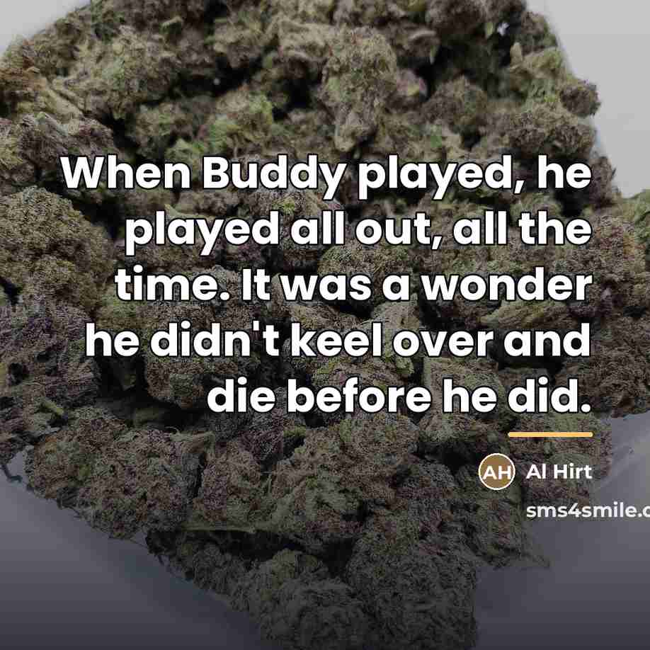 “When Buddy played, he played all out, all the time.…” quote by Al Hirt