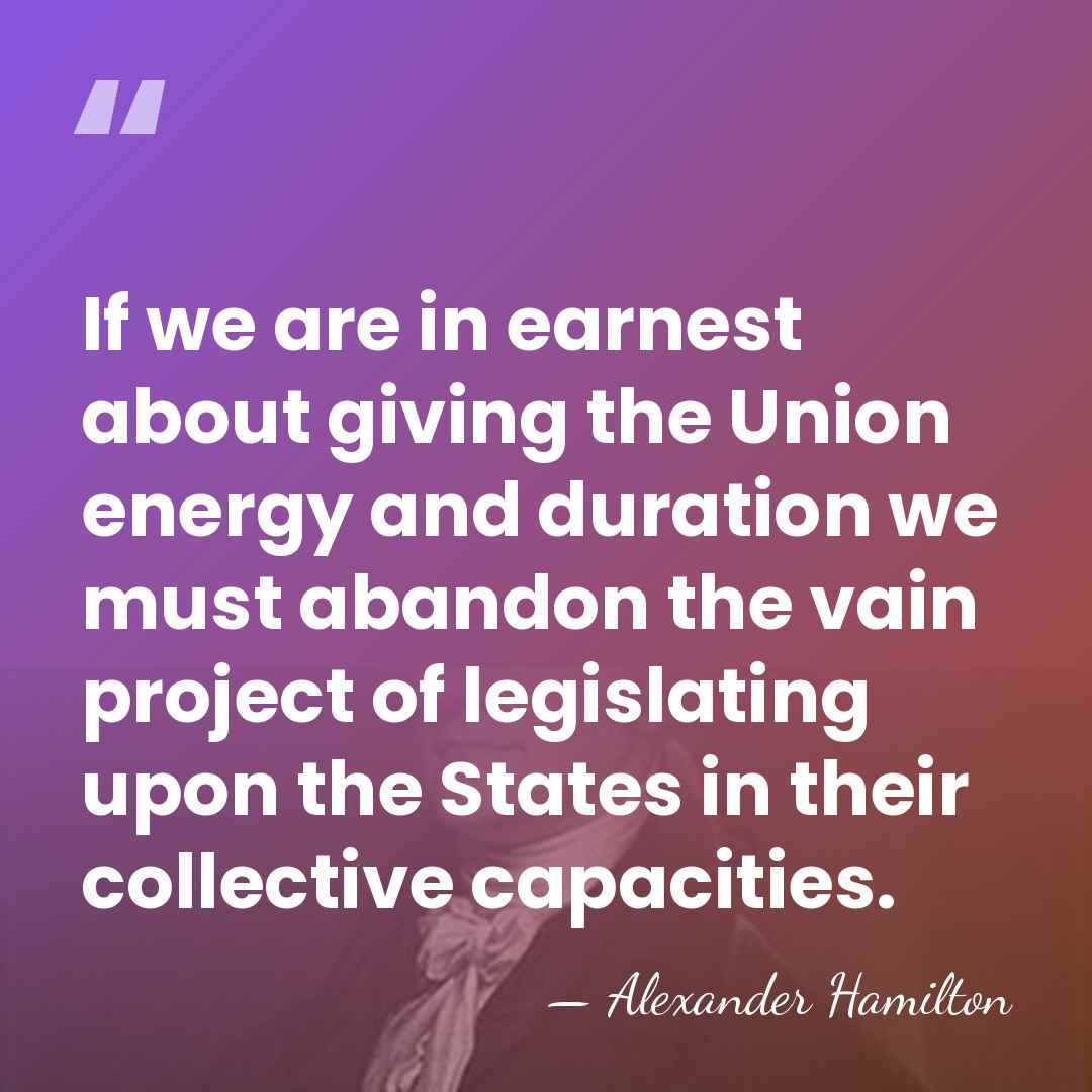 If we are in earnest about giving the Union energy and duration&hellip; - Alexander Hamilton
