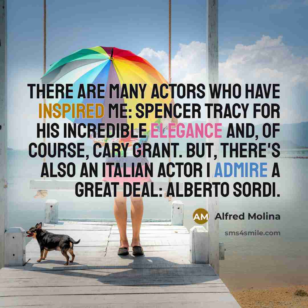 “There are many actors who have inspired me: Spencer Tracy…” quote by Alfred Molina
