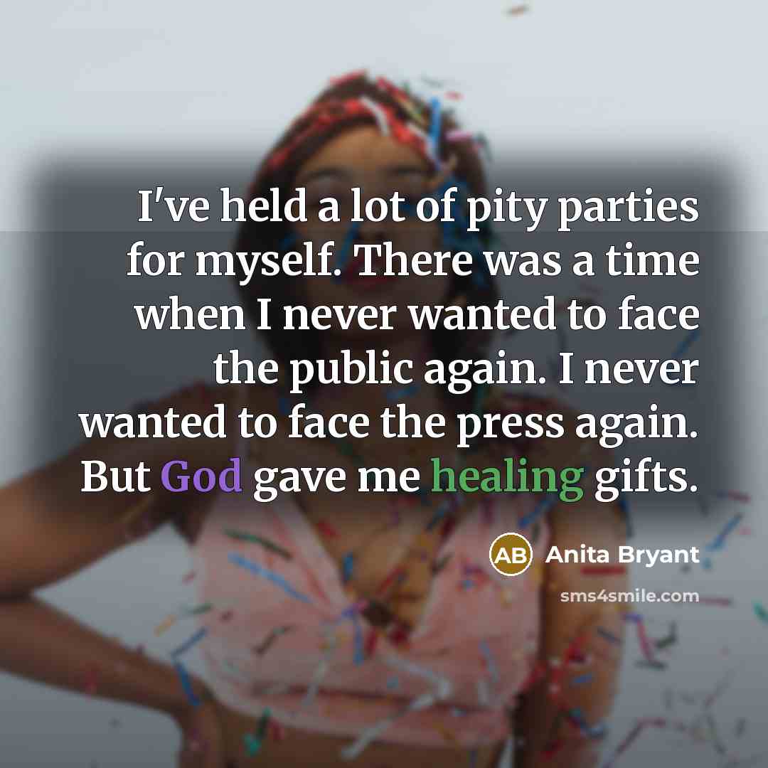 “I've held a lot of pity parties for myself. There…” quote by Anita Bryant