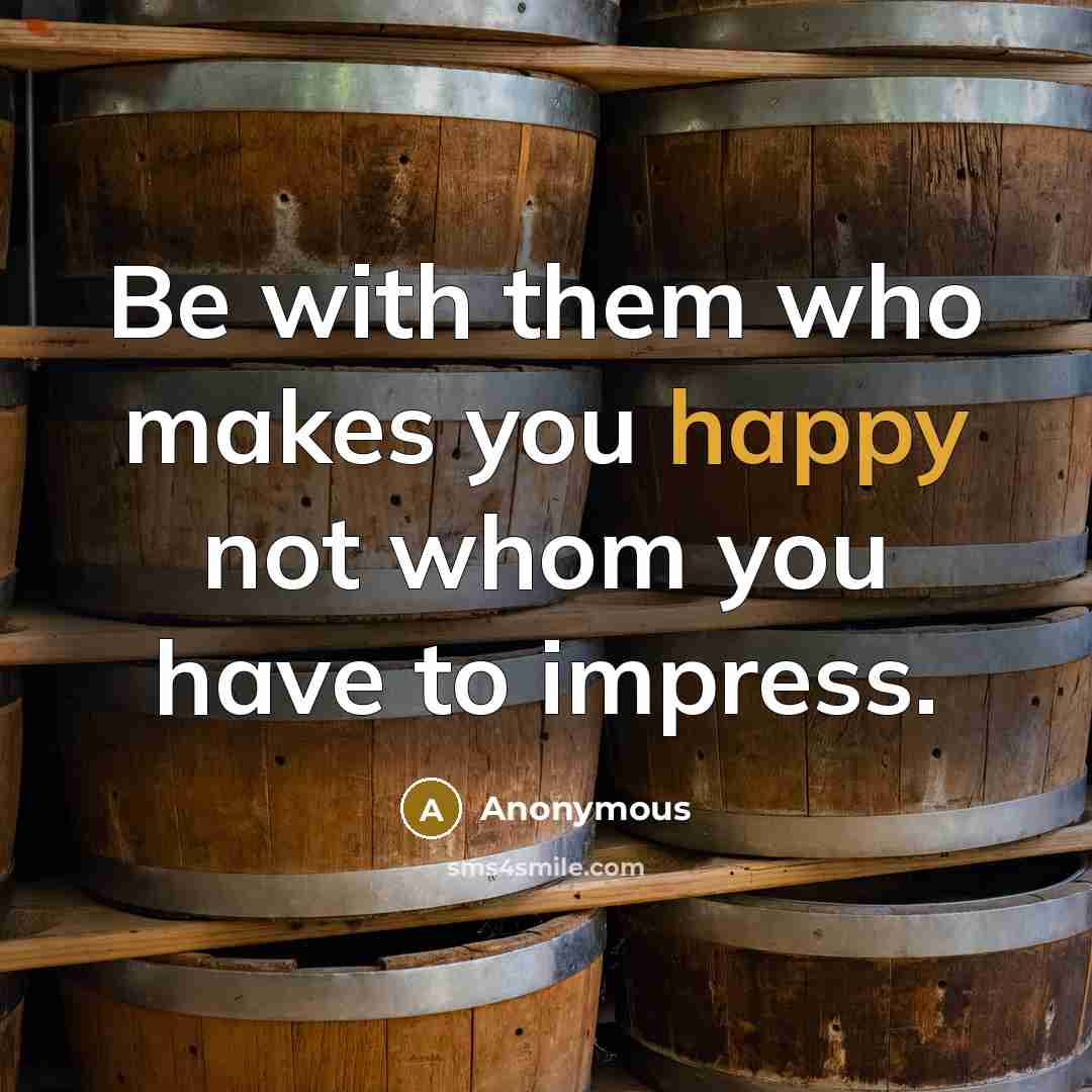 “Be with them who makes you happy not whom you…” quote by Anonymous