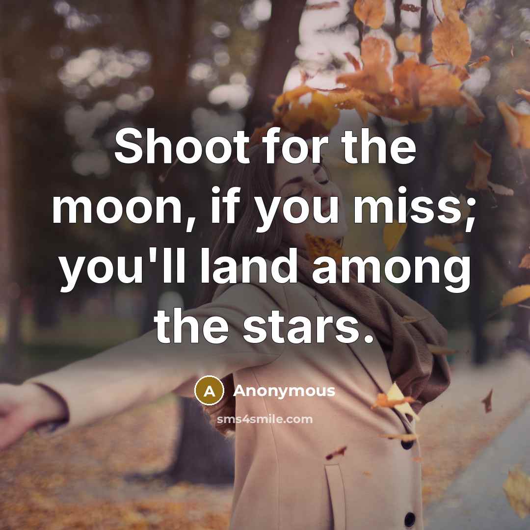 “Shoot for the moon, if you miss; you'll land among…” quote by Anonymous
