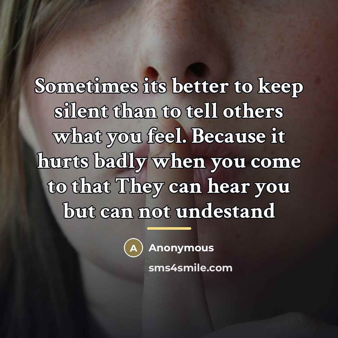 “Sometimes its better to keep silent than to tell others…” quote by Anonymous