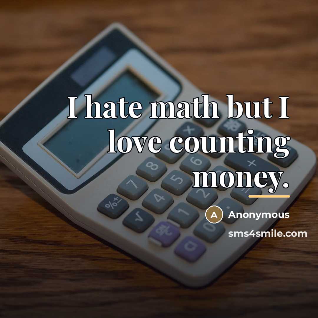 “I hate math but I love counting money.…” quote by Anonymous