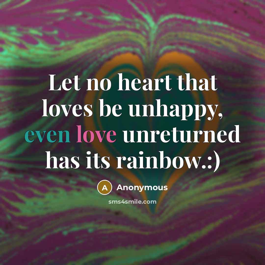 “Let no heart that loves be unhappy, even love unreturned…” quote by Anonymous