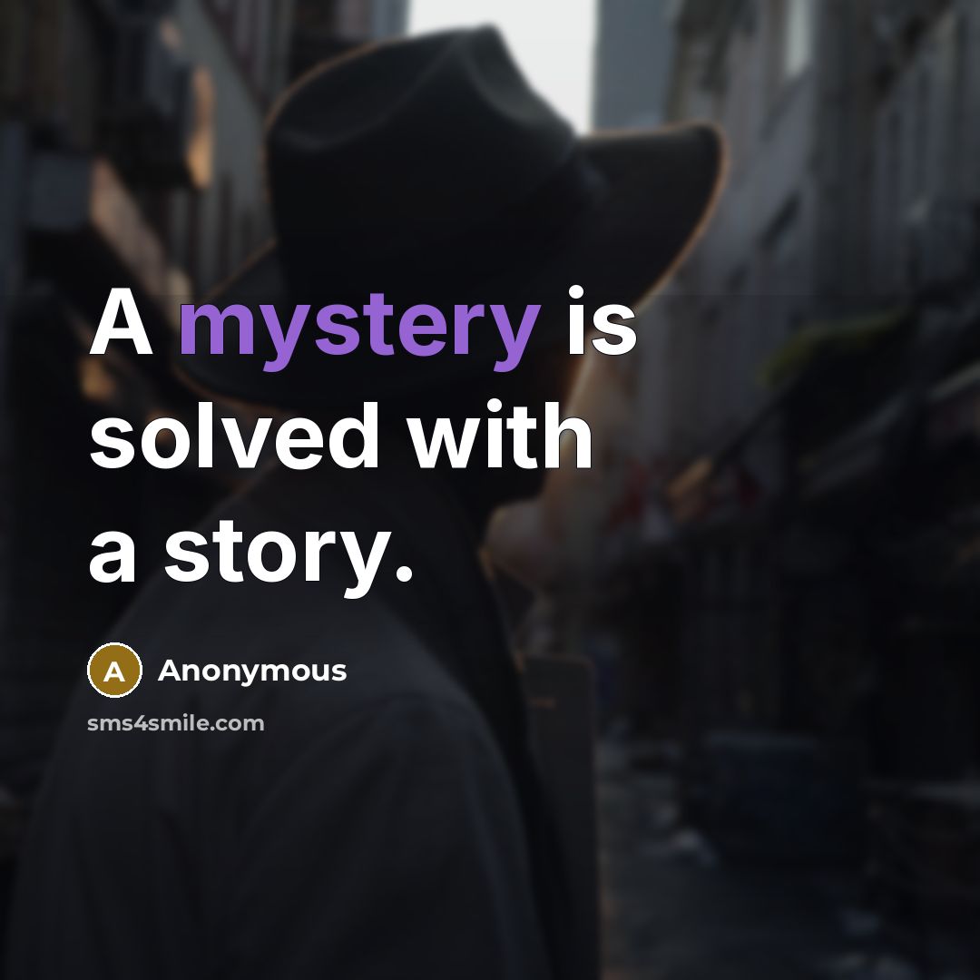“A mystery is solved with a story.…” quote by Anonymous