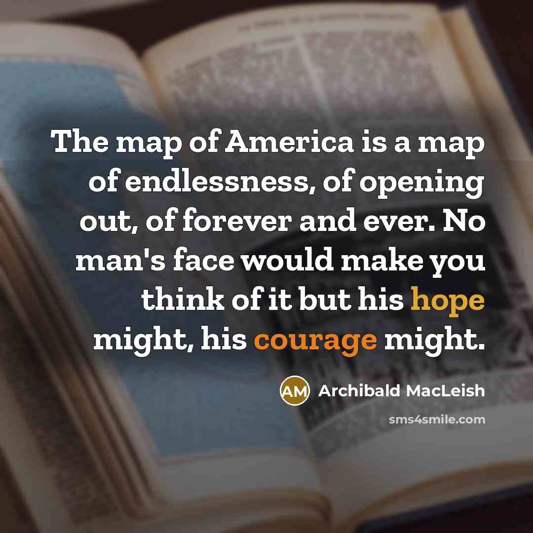 “The map of America is a map of endlessness, of…” quote by Archibald MacLeish