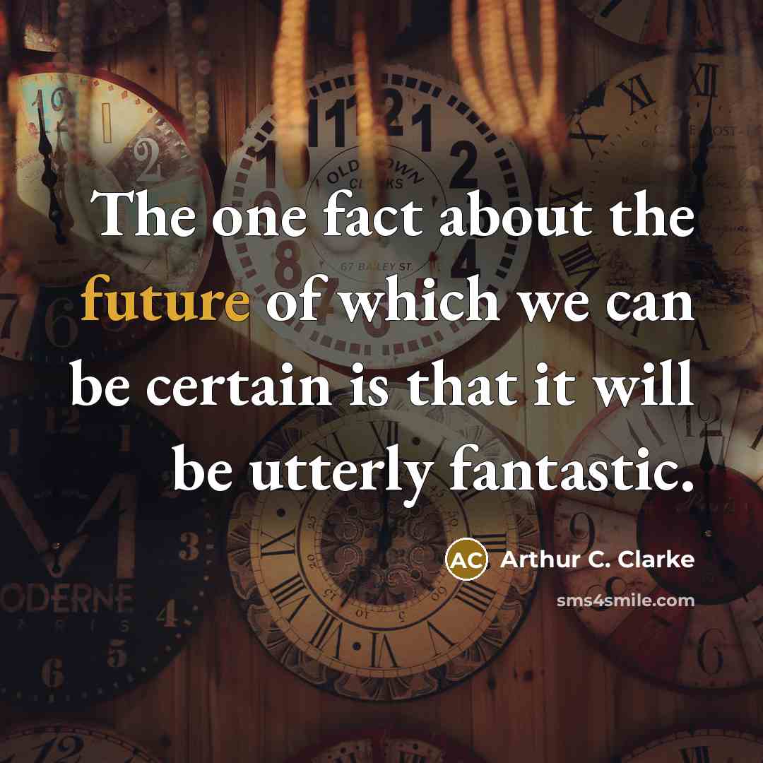 “The one fact about the future of which we can…” quote by Arthur C. Clarke